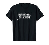 5 Symptoms Of Laziness Funny T Shirt