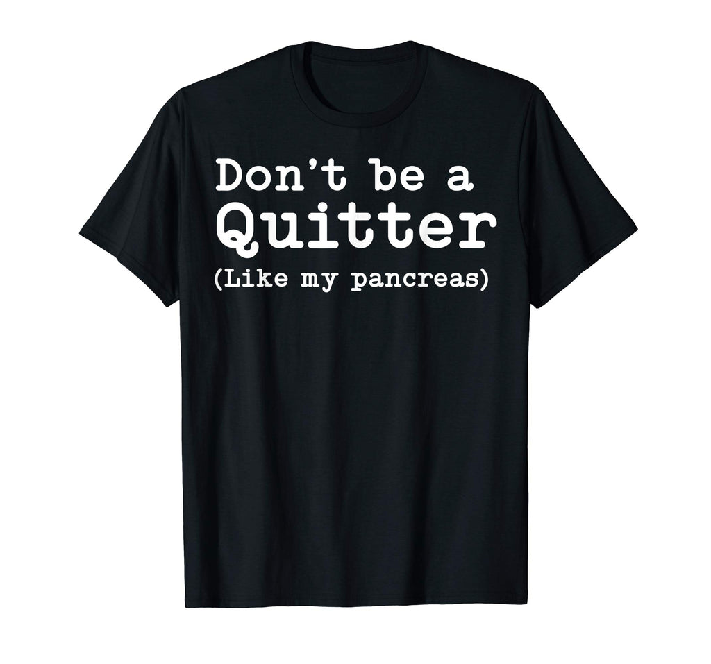 Don't Be A Quitter Funny Type 1 Diabetes T Shirt