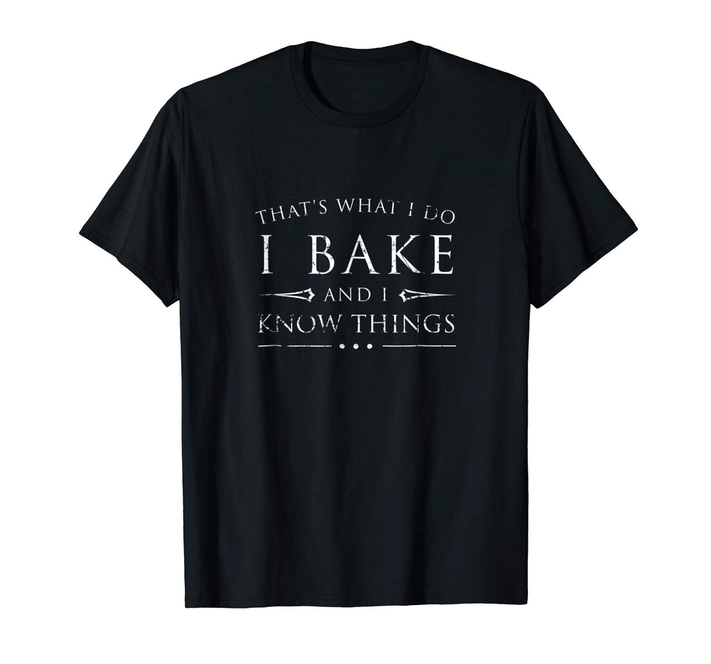 I Bake and I Know Things Shirt, Funny Baker Baking Gift