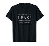 I Bake and I Know Things Shirt, Funny Baker Baking Gift