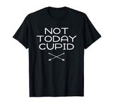 Anti Valentine's Day T-Shirt Not Today Cupid Anti-Love Funny