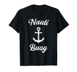 Funny Sailing T Shirt | Nauti Buoy Nautical Sailor Boat Tee