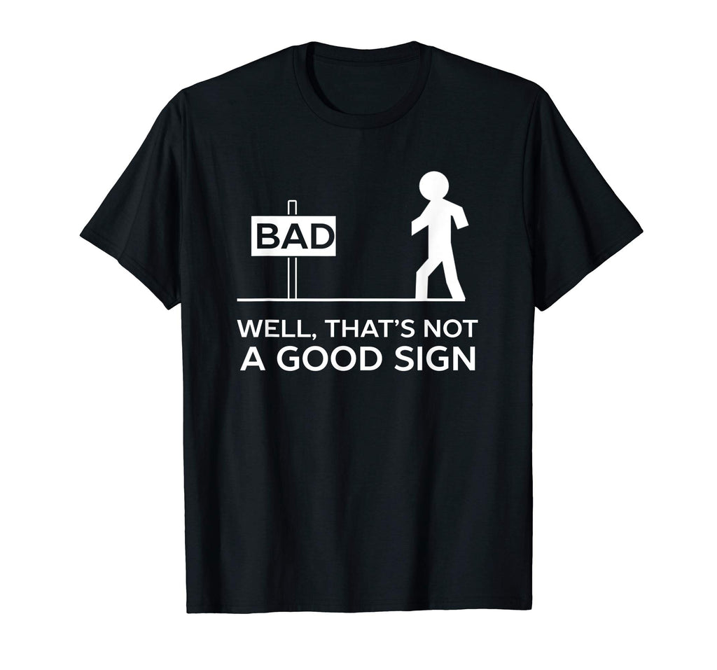 Bad Well That's Not A Good Sign Printed Funny Cotton T-shirt