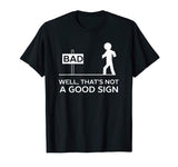 Bad Well That's Not A Good Sign Printed Funny Cotton T-shirt