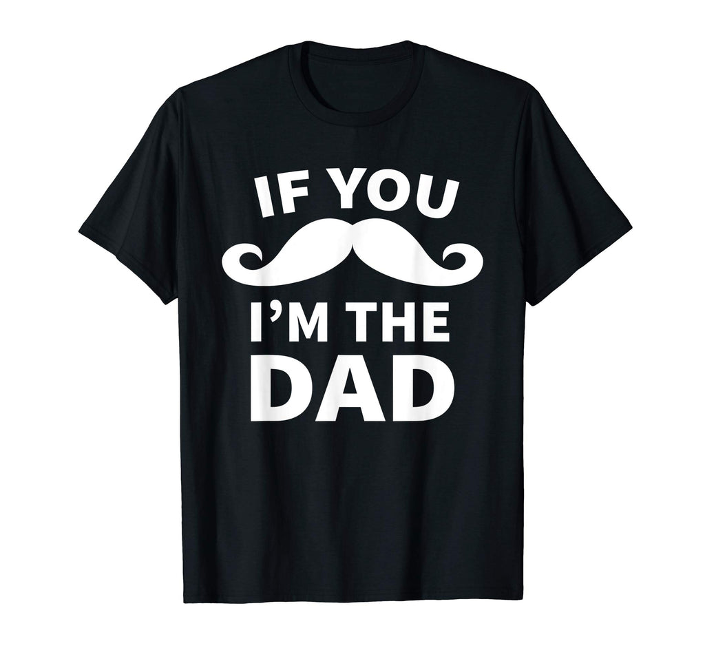 If You Mustache I'm the Dad T-Shirt Funny Shirt for New Dad