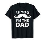 If You Mustache I'm the Dad T-Shirt Funny Shirt for New Dad