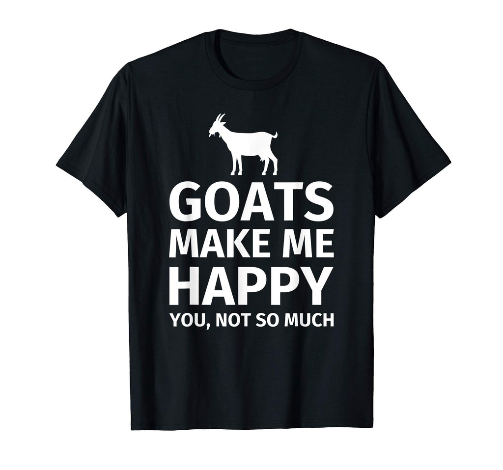 Goats Make Me Happy You, Not So Much Funny T-Shirt