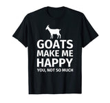 Goats Make Me Happy You, Not So Much Funny T-Shirt