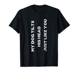 Funny Dog T-Shirt Head Tilt Joke Dog Owner Humor T-Shirt