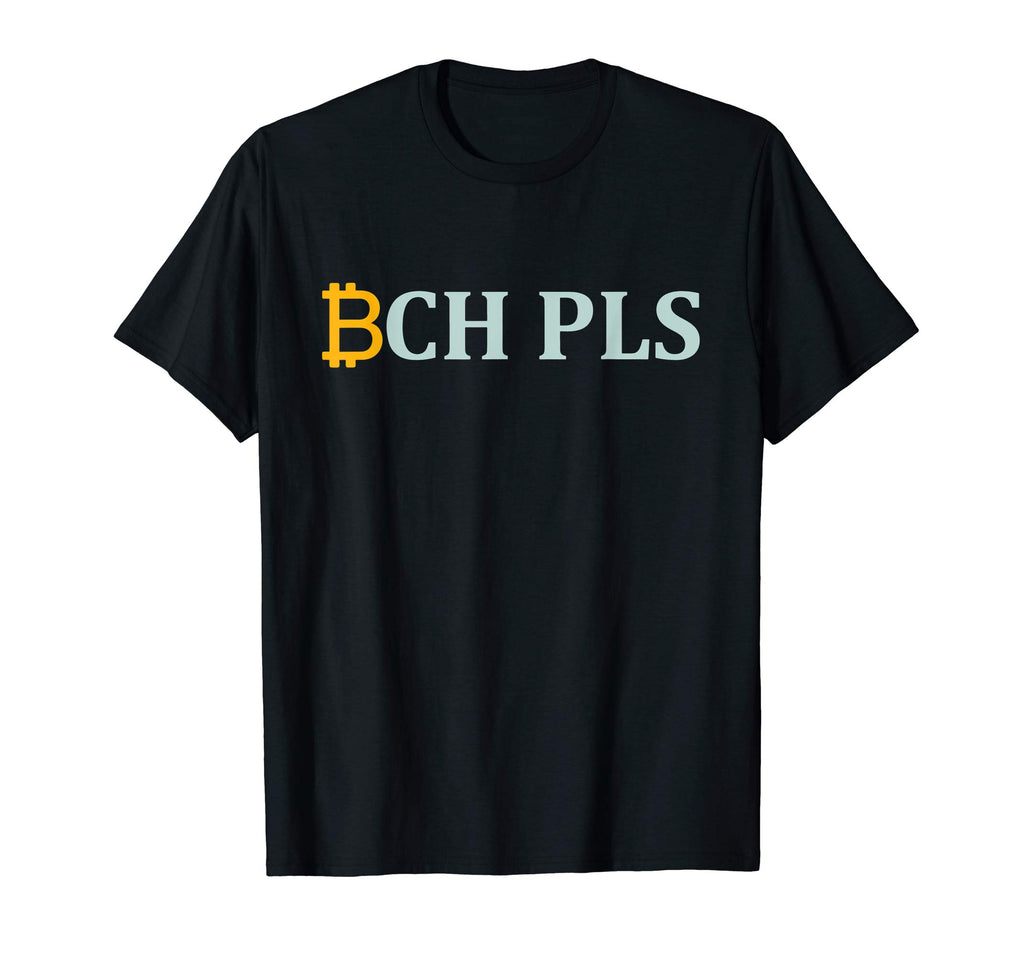 BCH PLS T-Shirt | Funny Bitcoin Cash Cryptocurrency Tee