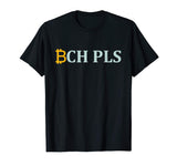BCH PLS T-Shirt | Funny Bitcoin Cash Cryptocurrency Tee