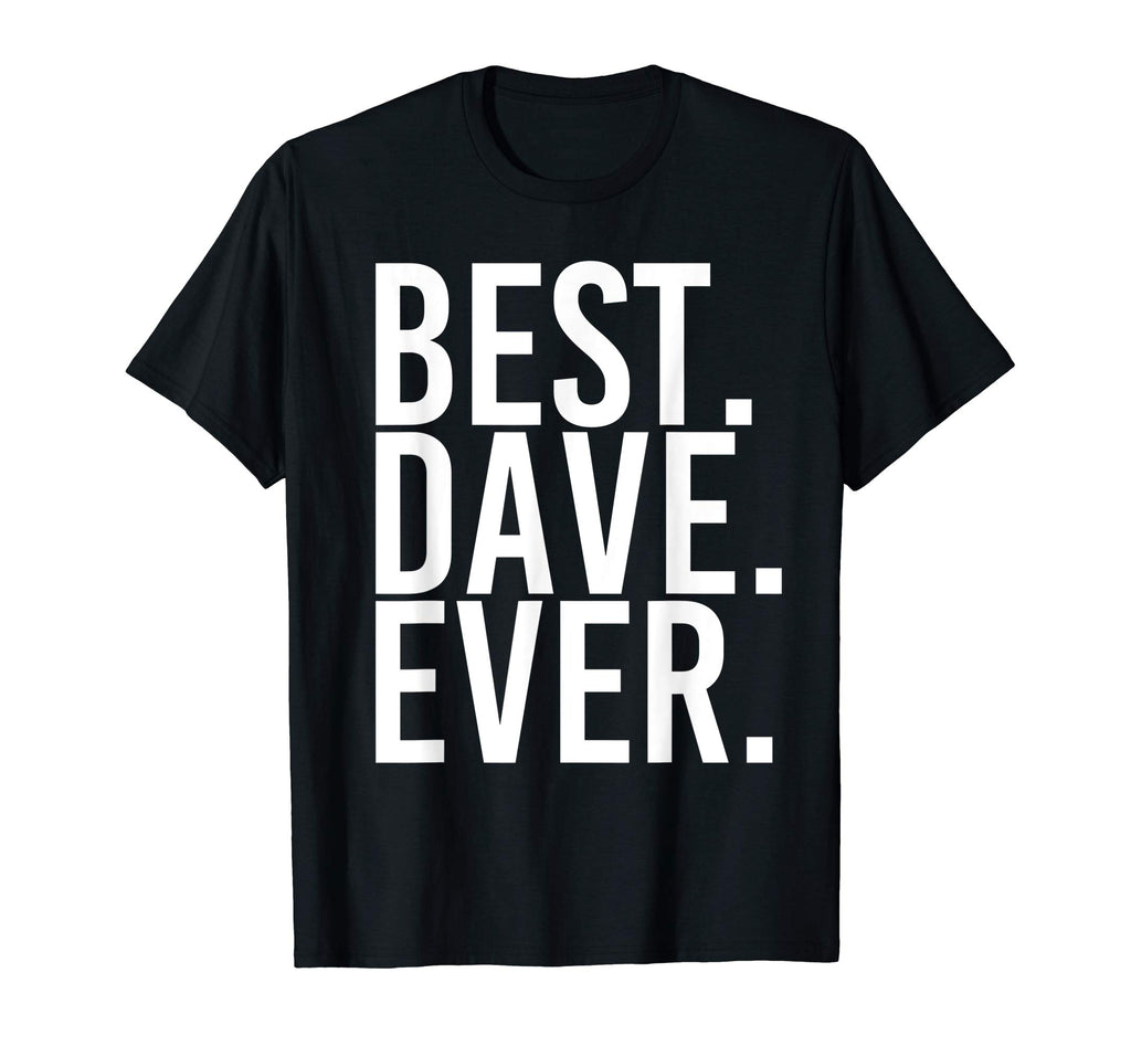 BEST. DAVE. EVER. Shirt Funny Men Father's Gift Idea