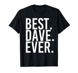 BEST. DAVE. EVER. Shirt Funny Men Father's Gift Idea