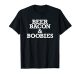 Beer Bacon and Boobies Funny Shirt