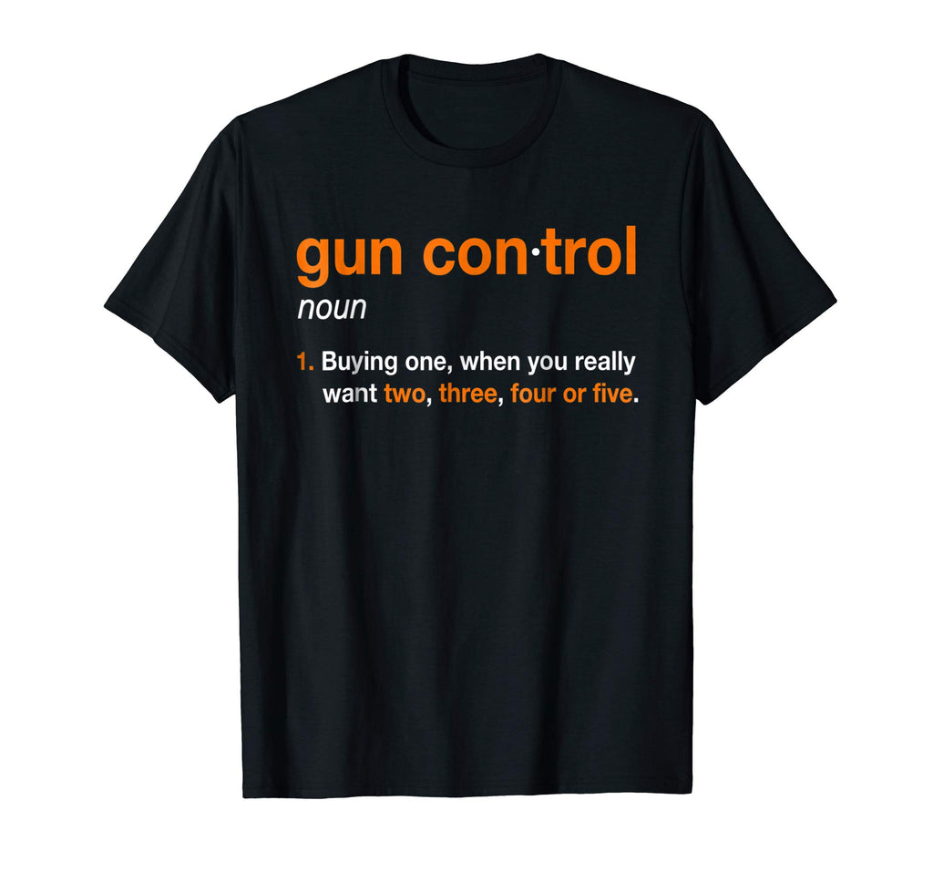Mens Gun Control Shirt: Gun Control Definition - Funny Gun Shirt