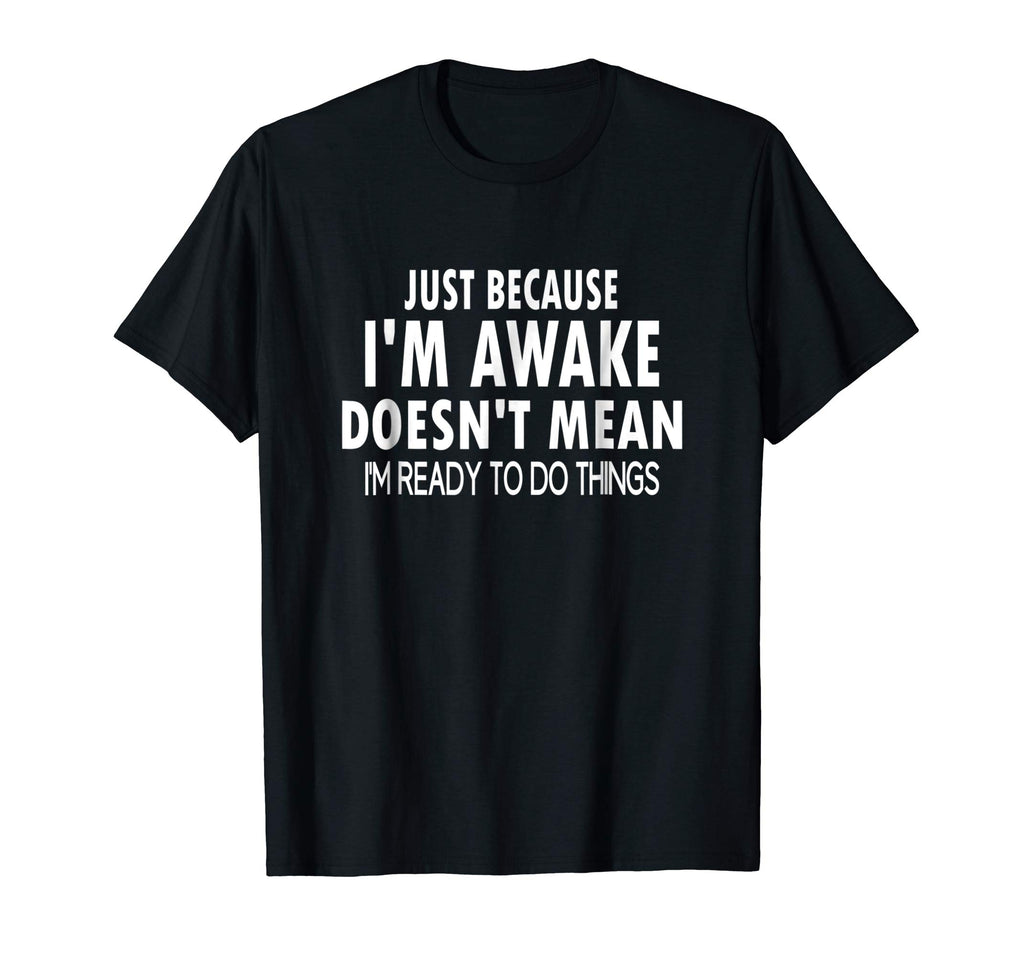 Just Because I'm Awake Funny Tshirt for Tweens and Teens