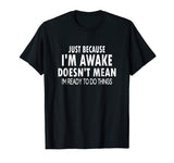Just Because I'm Awake Funny Tshirt for Tweens and Teens