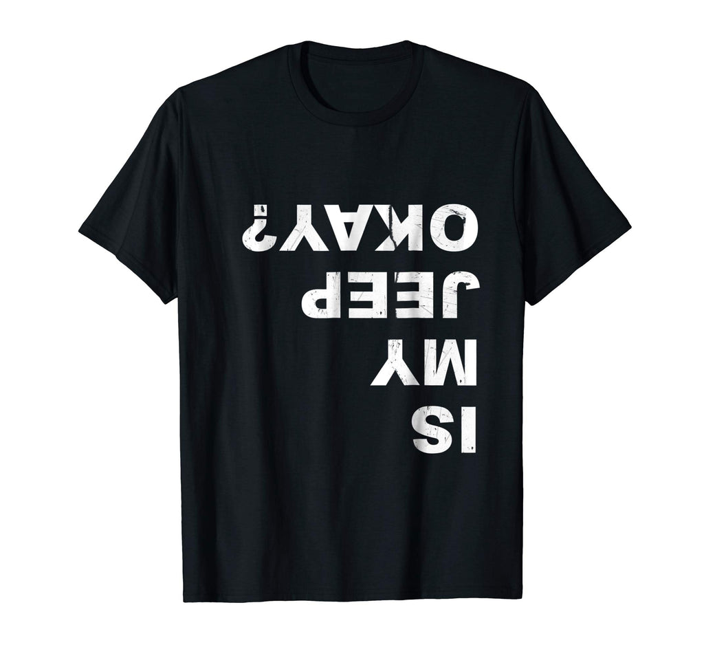 Is My Jeep Okay? Funny T Shirt