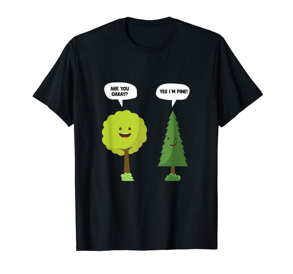 Are You Oakay? Yes I'm Pine Funny Oak Tree Pun T-Shirt