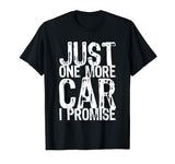Just One More Car I Promise Funny Gift T-Shirt