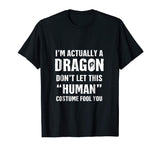 &quot;I'm Actually A Dragon&quot; - Funny Halloween Costume T-Shirt