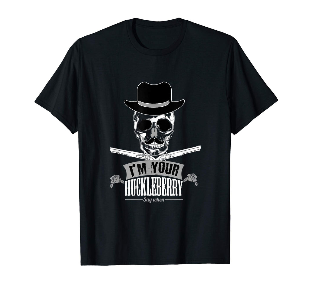&quot;I'm Your Huckleberry Say When Funny T-Shirt