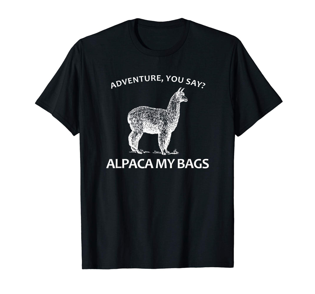 Adventure You Say? Alpaca My Bags - Funny Hiking Apparel