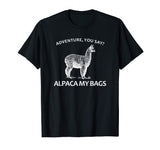 Adventure You Say? Alpaca My Bags - Funny Hiking Apparel