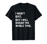 Funny Workout &amp; Running Shirt - I Won't Quit