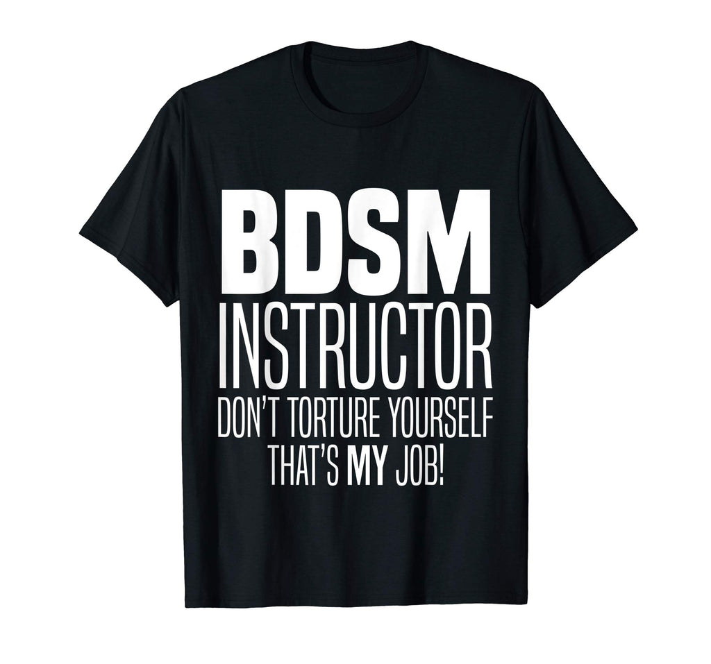 BDSM Instructor Don't Torture Yourself Sadist Kink Funny Tee