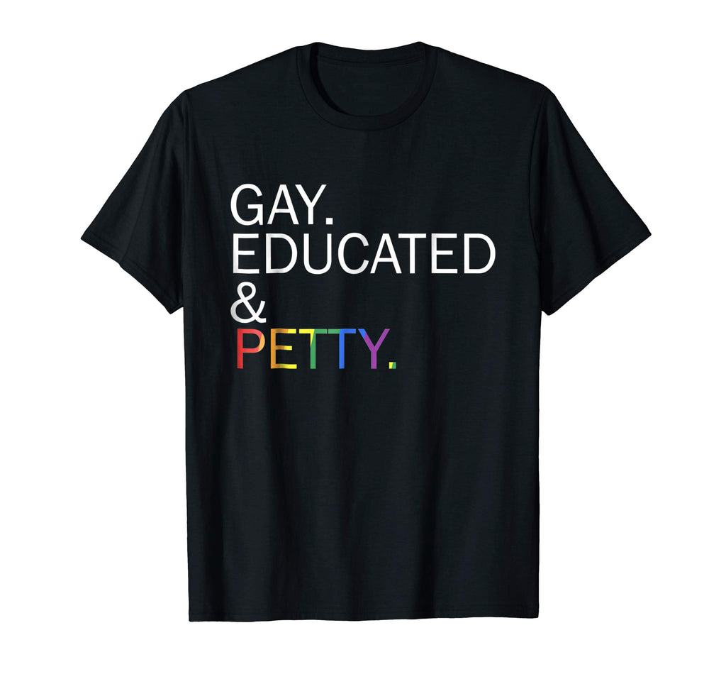 Gay Educated and Petty Funny lgbt t-shirt