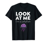 Look At Me I'm A Jellyfish - Funny T-Shirt