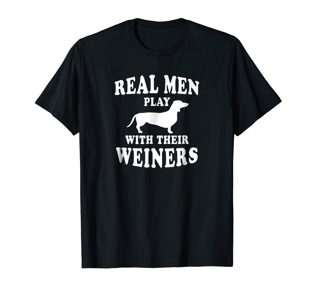 Funny Dachshund Weiner Dog Shirt Real Men Play With Weiners