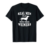 Funny Dachshund Weiner Dog Shirt Real Men Play With Weiners