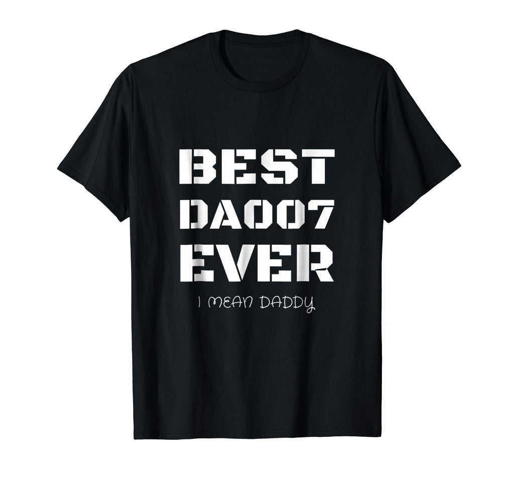 Best Daddy Ever Funny Fathers Day Gift for Dads 007 T shirts