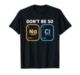Don't be so salty, funny chemistry T-Shirt