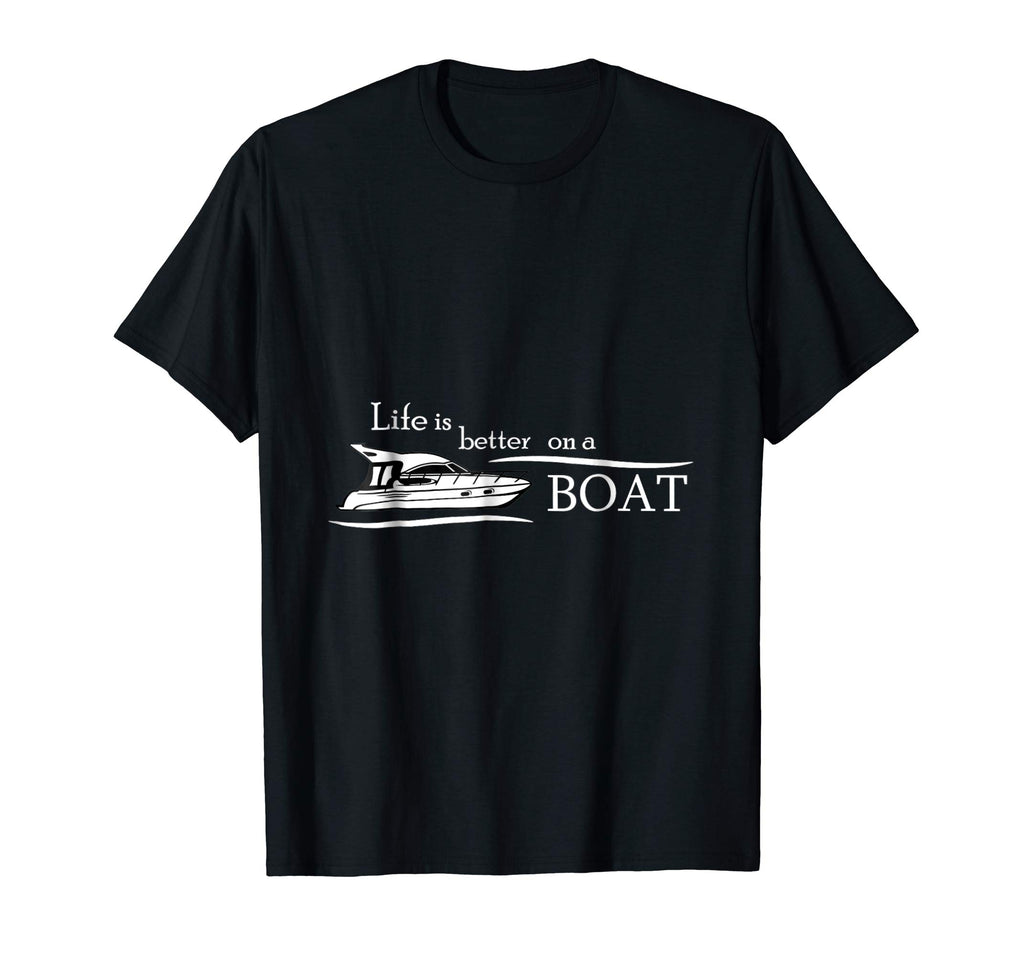 Life is Better on a Boat - Funny Boating Shirts for Men