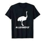 Allegedly Ostrich Flightless Bird Funny T-Shirt