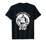 Funny Dad Bod T-Shirt Gift Idea - I Have The Body Of A God