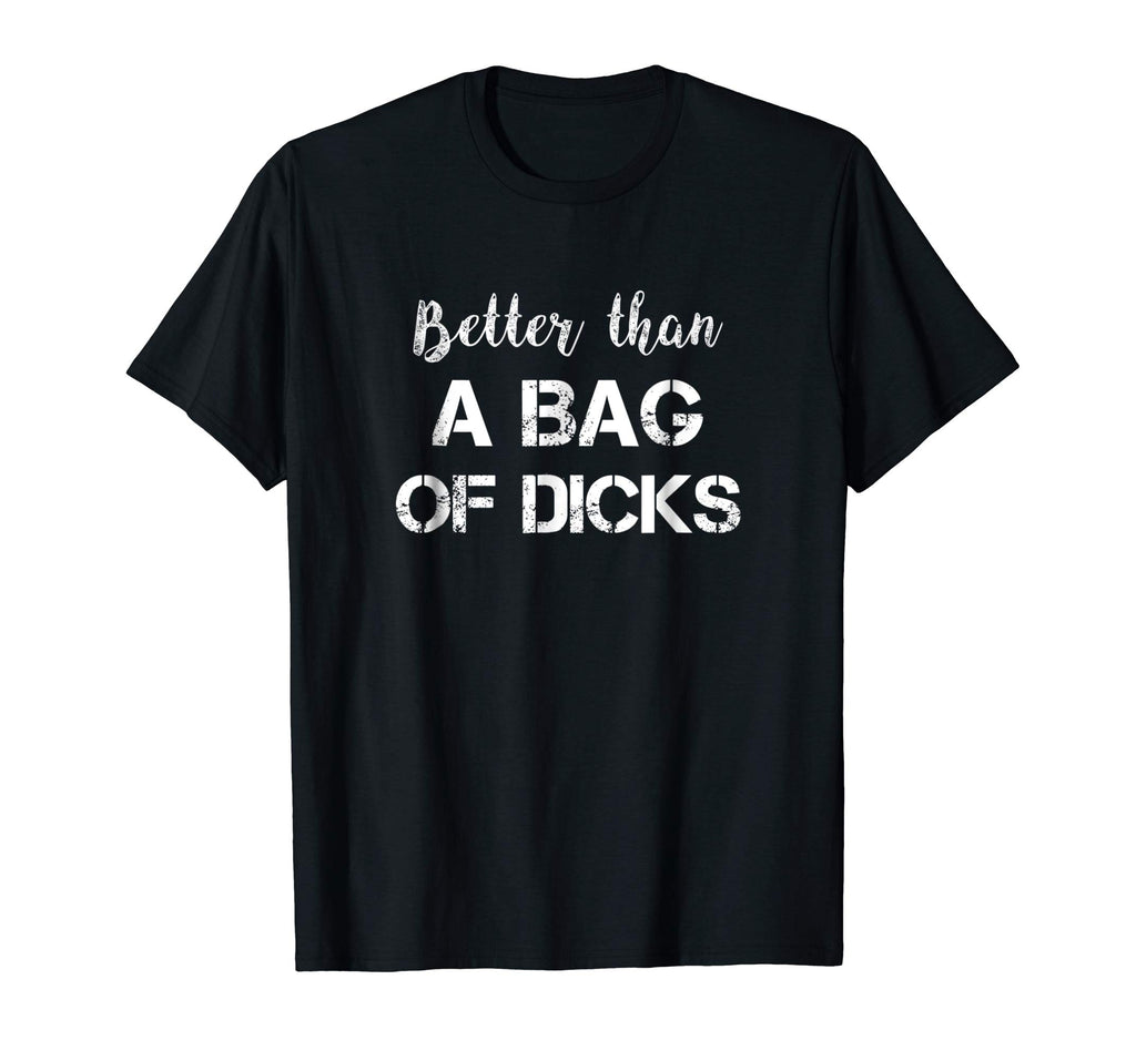Better Than a Bag of Dicks Candy Funny Drinking TShirt