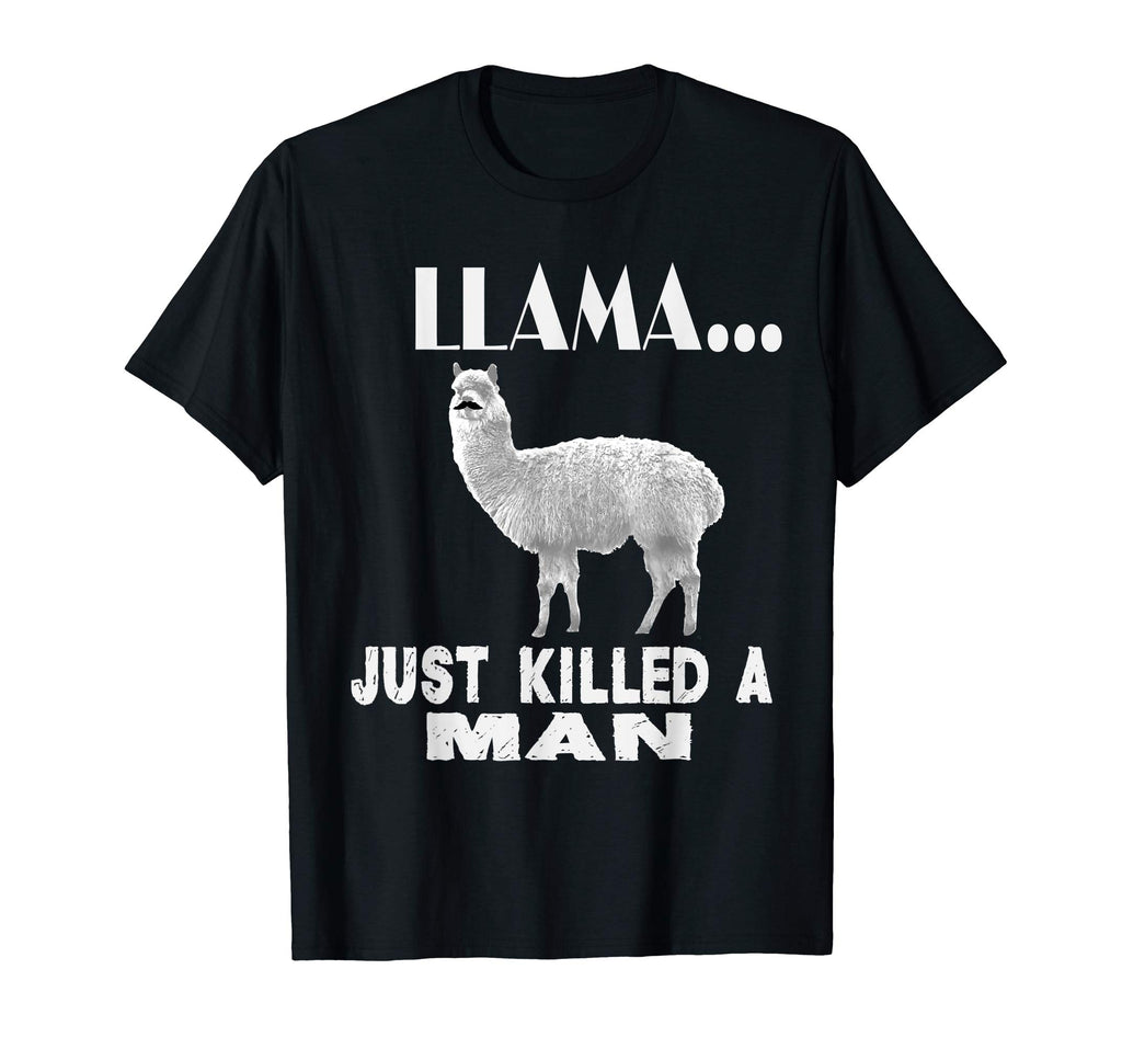 Llama Just Killed A Man Funny Farm Animal Pet T-Shirt