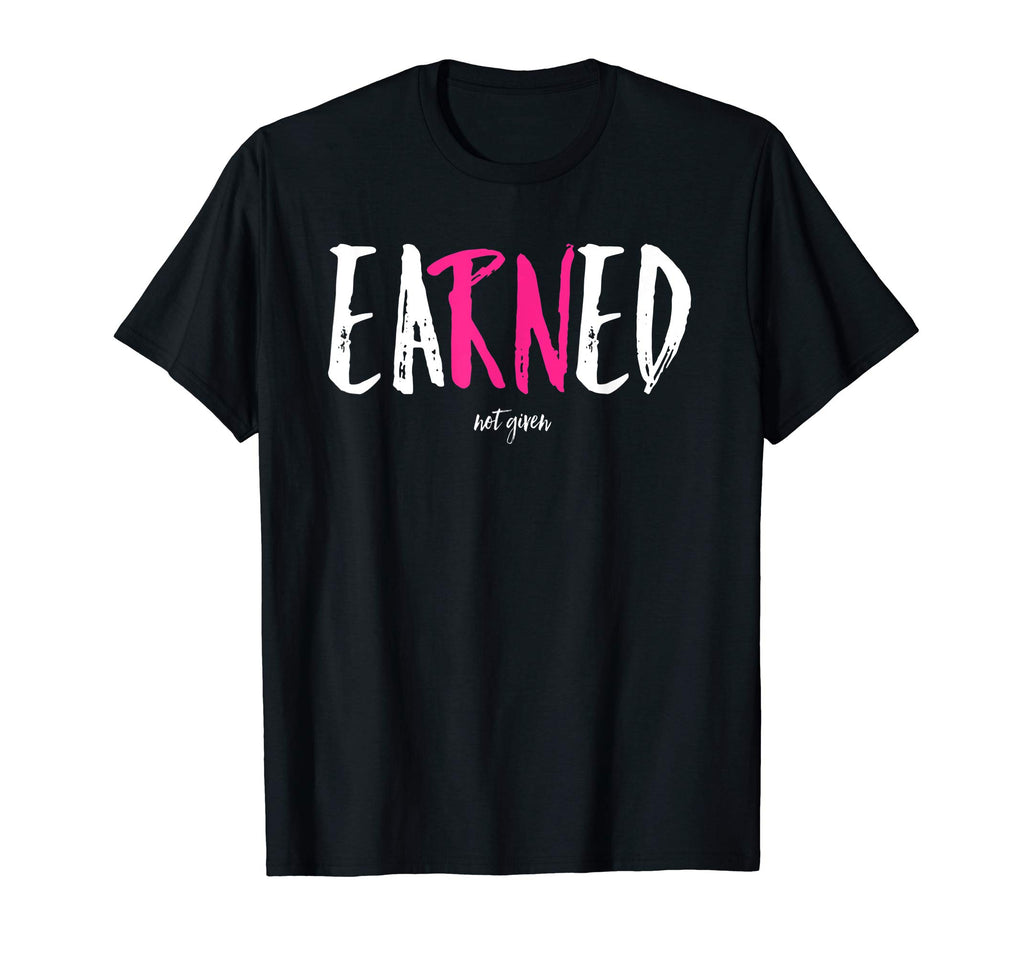 EARNED Not Given Nurse Nursing Women's Vintage Funny Shirt