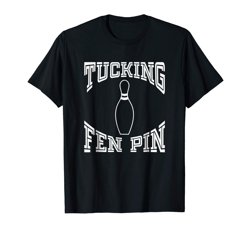 Tucking Fen Pin Funny Bowling Shirt League T-Shirt Ten Pin