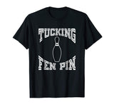 Tucking Fen Pin Funny Bowling Shirt League T-Shirt Ten Pin