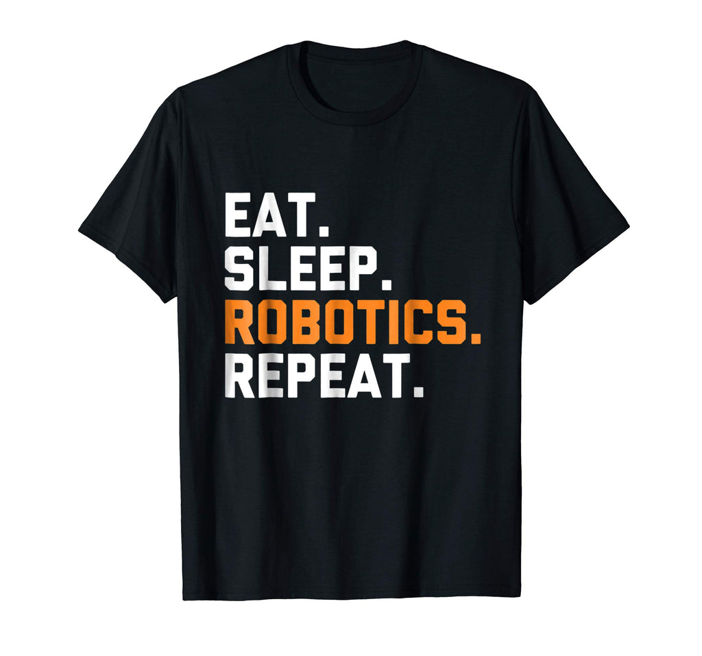 Eat Sleep Robotics Repeat | Funny Robot T-Shirt