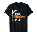 Eat Sleep Robotics Repeat | Funny Robot T-Shirt