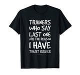 Trainers Who Say Last One Funny Gym T Shirts. Gym Lover Gift