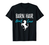 Barn Hair Don't Care T-Shirt Funny Gift for Horse Riding Fan