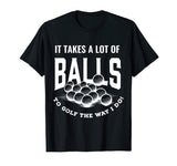 Funny Golf T-Shirt It Takes Balls Puns Gift Idea for Golfers