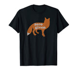 Zero Fox Given Shirt Funny Animal Tee